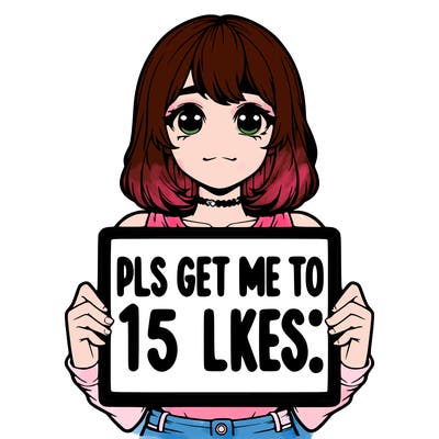 realistic girl holding up a sign that says “pls get me to 15 likes!”