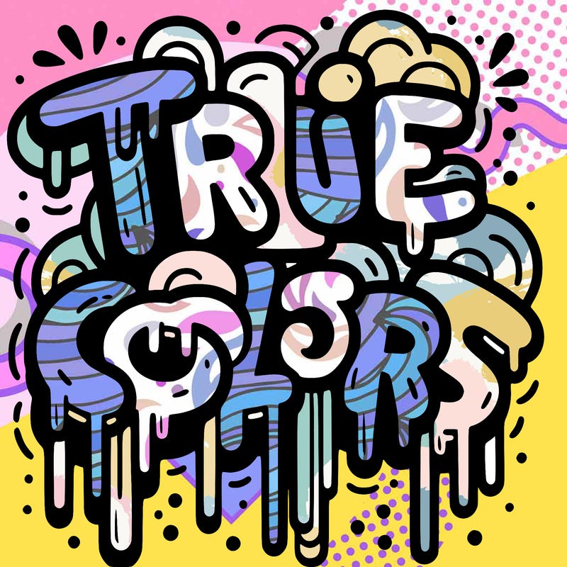 drippy graffiti with the words true colors