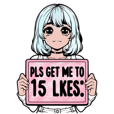 realistic girl holding up a sign that says “pls get me to 15 likes!”