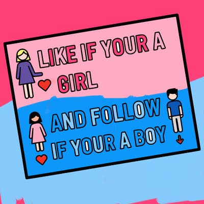 like if your a girl and follow if your a boy