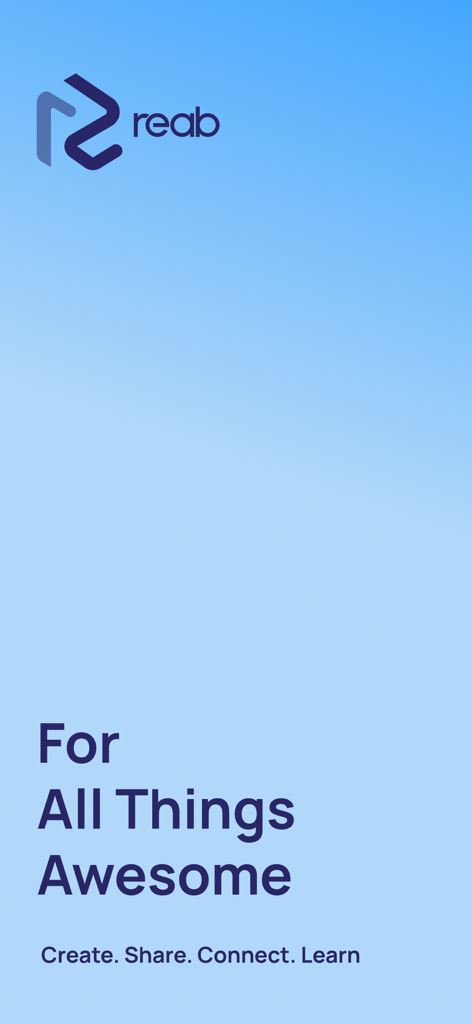 Reab: Safe Social & Supper App - Reab app welcome screen featuring the logo and tagline For All Things Awesome Create Share Connect Learn on a blue gradient background