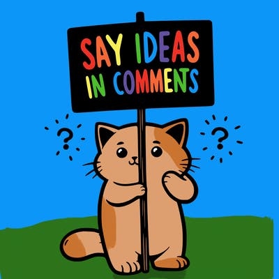 cat holding sign that says say ideas in comments