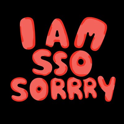 i am so sorry