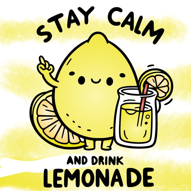 stay calm and drink lemonade