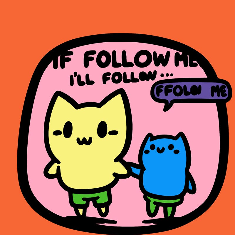 if you follow me, i’ll follow you