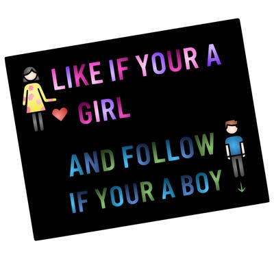 like if your a girl and follow if your a boy