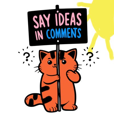 cat holding sign that says say ideas in comments