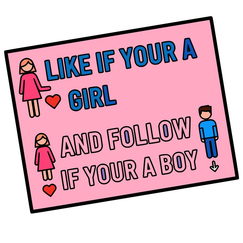 like if your a girl and follow if your a boy