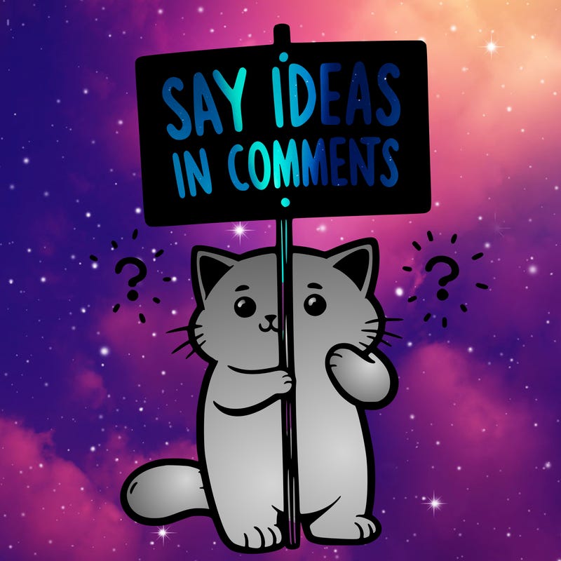 cat holding sign that says say ideas in comments