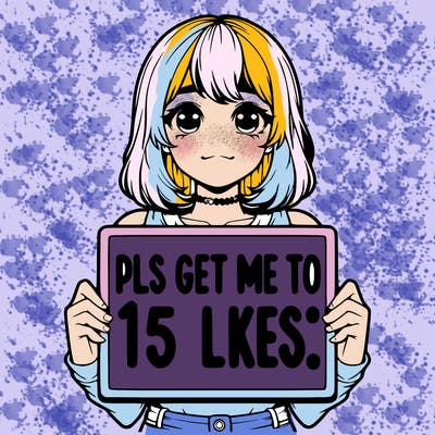 realistic girl holding up a sign that says “pls get me to 15 likes!”