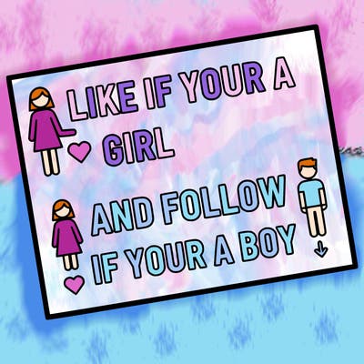 like if your a girl and follow if your a boy
