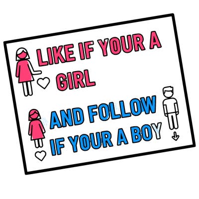 like if your a girl and follow if your a boy