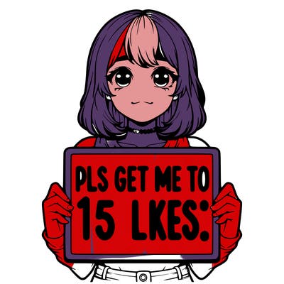 realistic girl holding up a sign that says “pls get me to 15 likes!”
