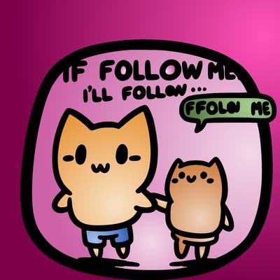 if you follow me, i’ll follow you