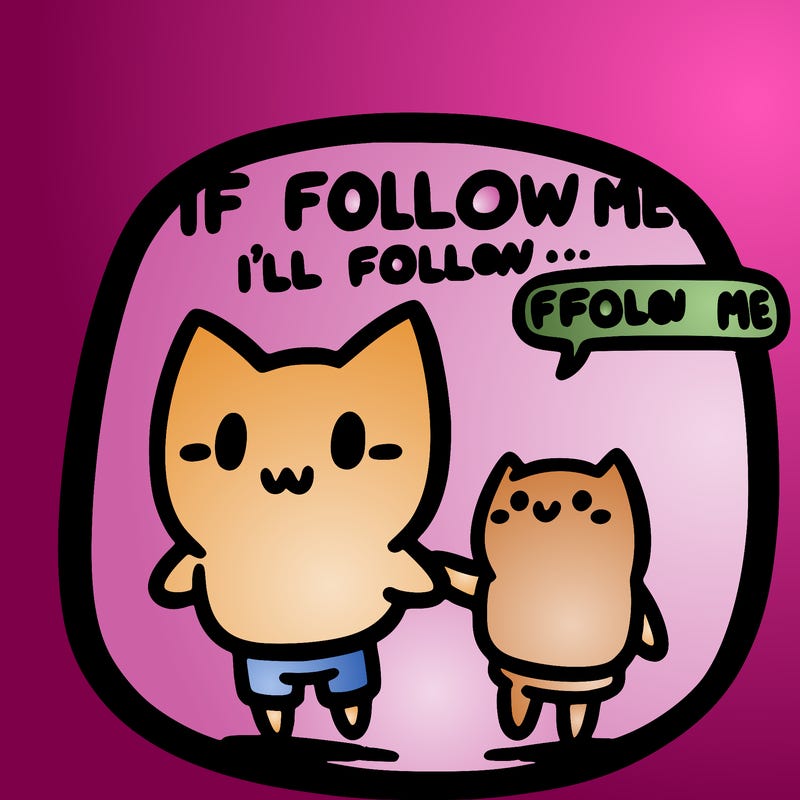 if you follow me, i’ll follow you