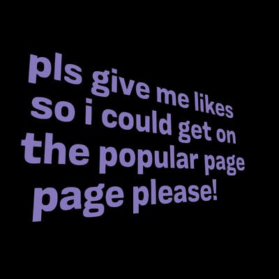 text saying " pls give me likes so i could get on the popular page please!.