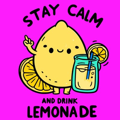 stay calm and drink lemonade