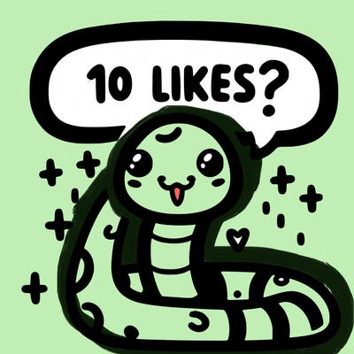cute snake saying "10 likes?"