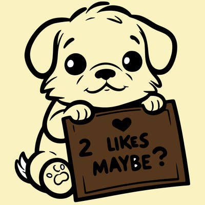 a puppy holding a sign that says 2 likes maybe?