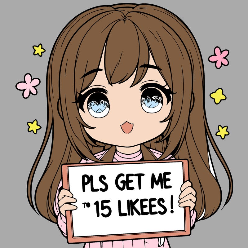 realistic girl holding up a sign that says “pls get me to 15 likes!”