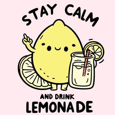 stay calm and drink lemonade