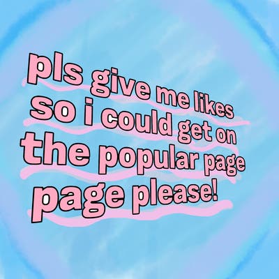 text saying " pls give me likes so i could get on the popular page please!.