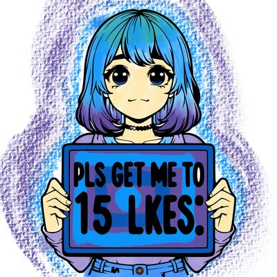realistic girl holding up a sign that says “pls get me to 15 likes!”