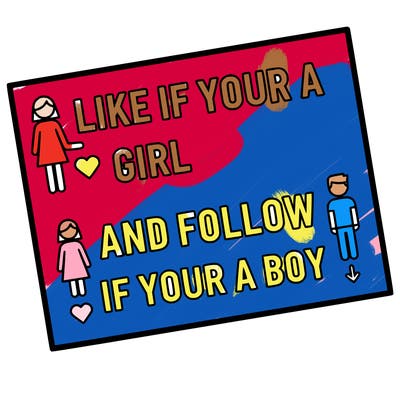 like if your a girl and follow if your a boy
