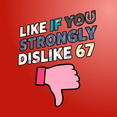 like if you strongly dislike 67