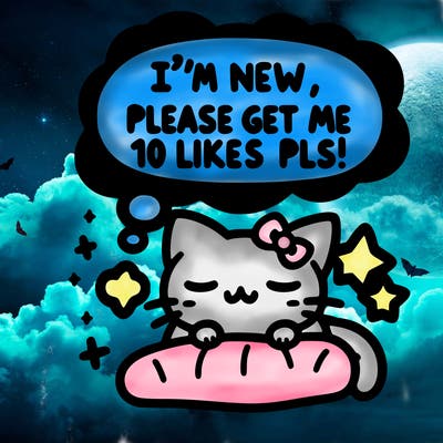 kitty taking a nap dream talking and saying "i'm new, please get me at least 10 likes pls!!"