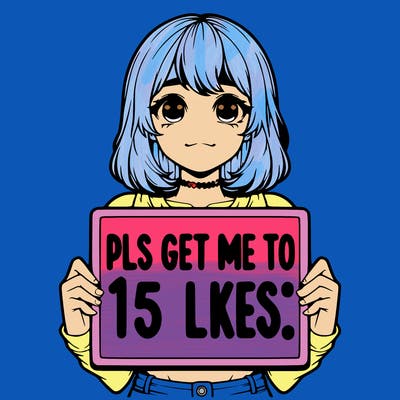 realistic girl holding up a sign that says “pls get me to 15 likes!”