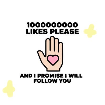 100000000000 likes please and i promise i will follow you