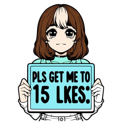 realistic girl holding up a sign that says “pls get me to 15 likes!”