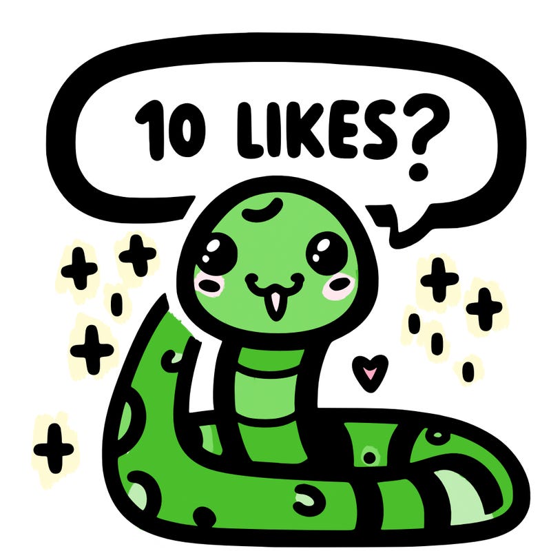 cute snake saying "10 likes?"