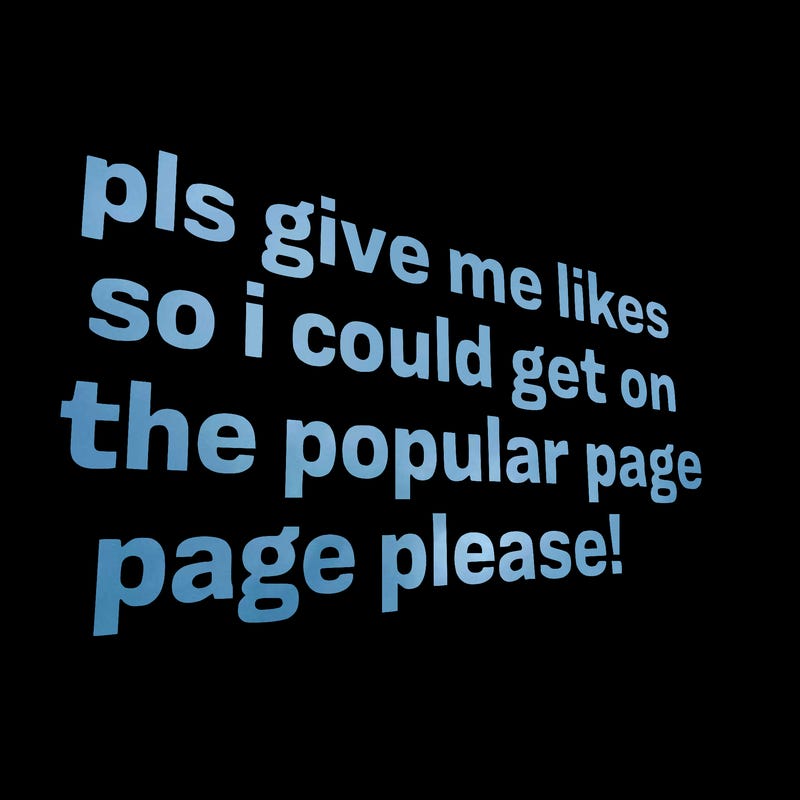 text saying " pls give me likes so i could get on the popular page please!.