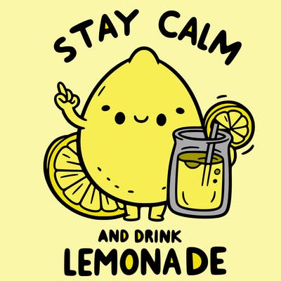 stay calm and drink lemonade