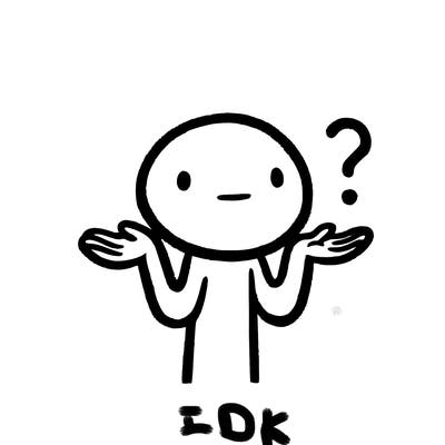 i don't know