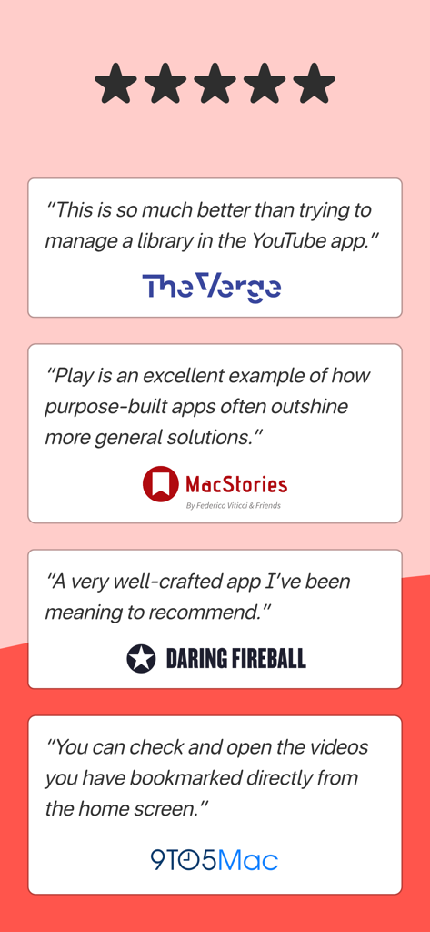 Play: Save Videos Watch Later - Presseberichte und Testimonials für die Play App von The Verge, MacStories, Daring Fireball und 9to5Mac.