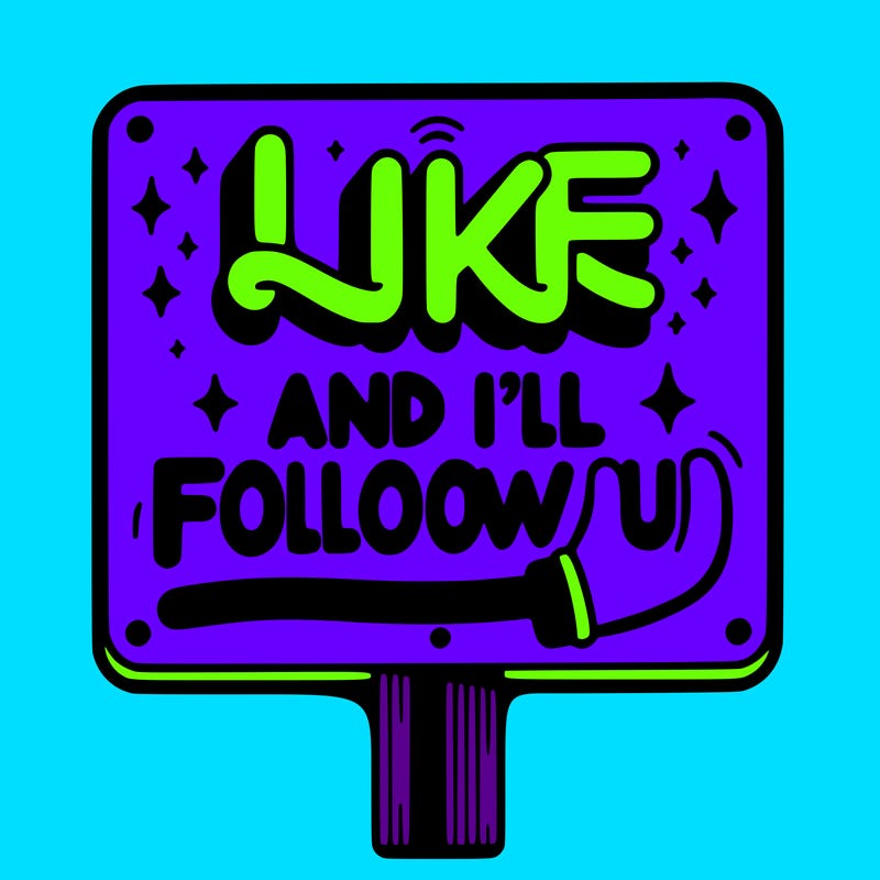 sighn that sais like and ill follow u