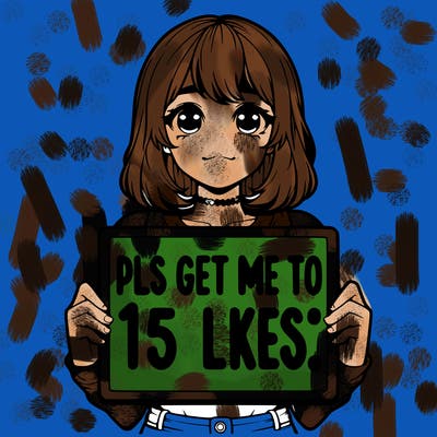 realistic girl holding up a sign that says “pls get me to 15 likes!”