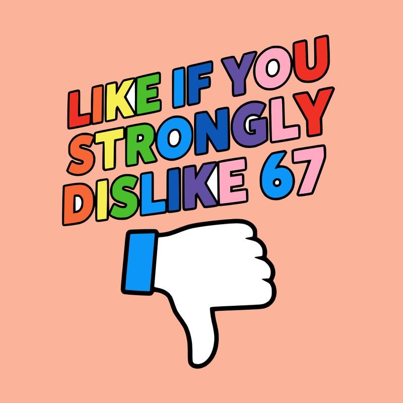 like if you strongly dislike 67