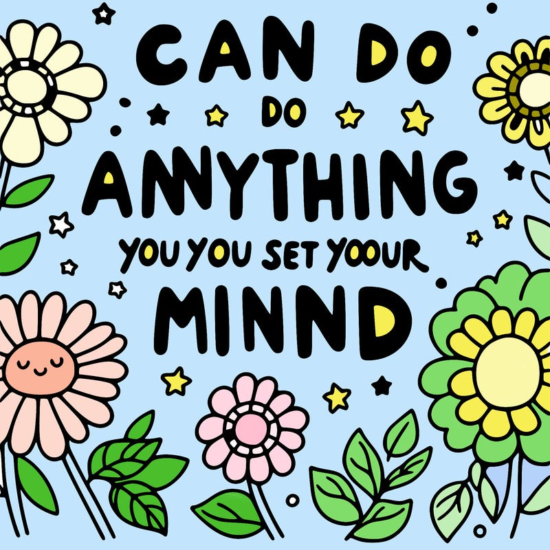 flowers with big words saying “you can do anything you set your mind to”