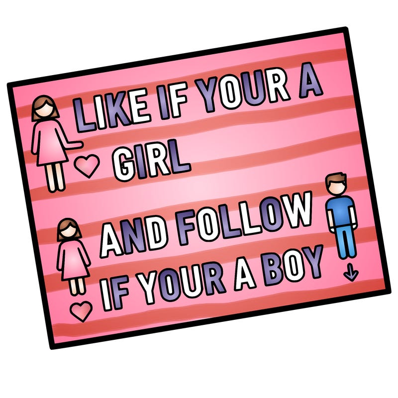 like if your a girl and follow if your a boy