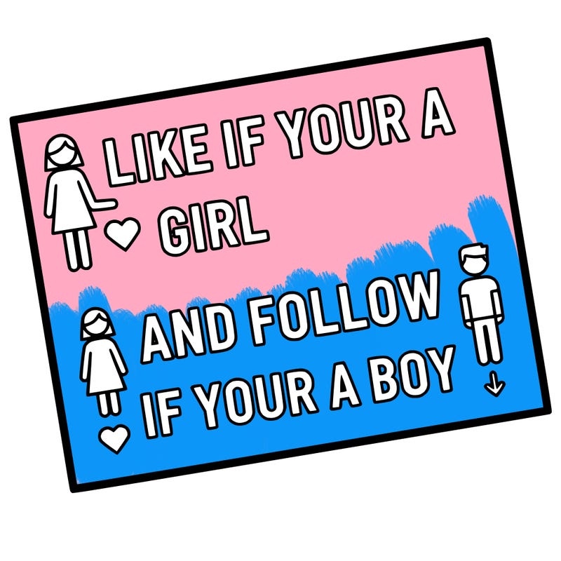 like if your a girl and follow if your a boy
