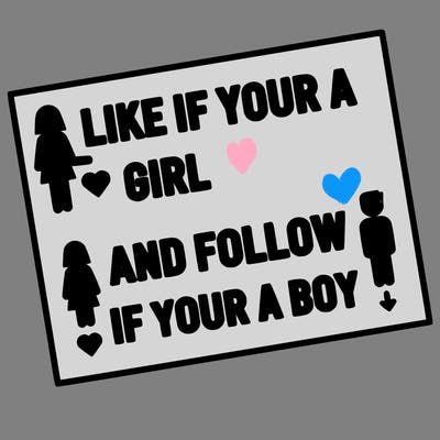 like if your a girl and follow if your a boy