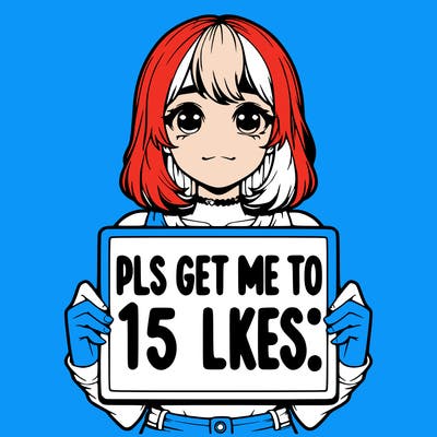 realistic girl holding up a sign that says “pls get me to 15 likes!”