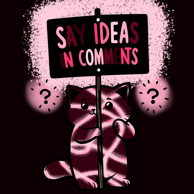 cat holding sign that says say ideas in comments