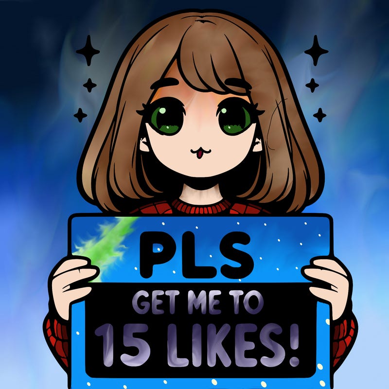 realistic girl holding up a sign that says “pls get me to 15 likes!”