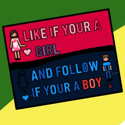 like if your a girl and follow if your a boy