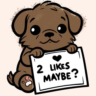 a puppy holding a sign that says 2 likes maybe?